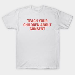 Funny Sarcasm Teach Your Childen About Consent T-Shirt